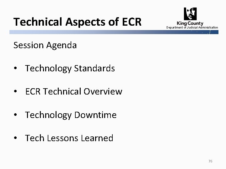 Technical Aspects of ECR Department of Judicial Administration Session Agenda • Technology Standards •