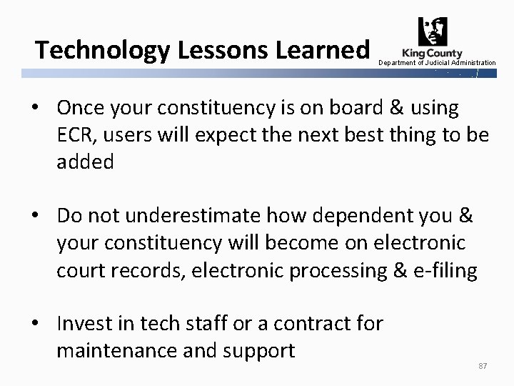 Technology Lessons Learned Department of Judicial Administration • Once your constituency is on board
