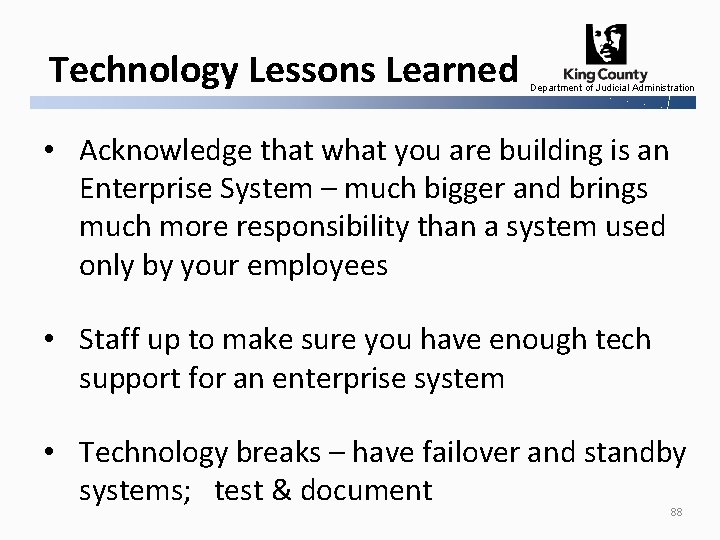 Technology Lessons Learned Department of Judicial Administration • Acknowledge that what you are building