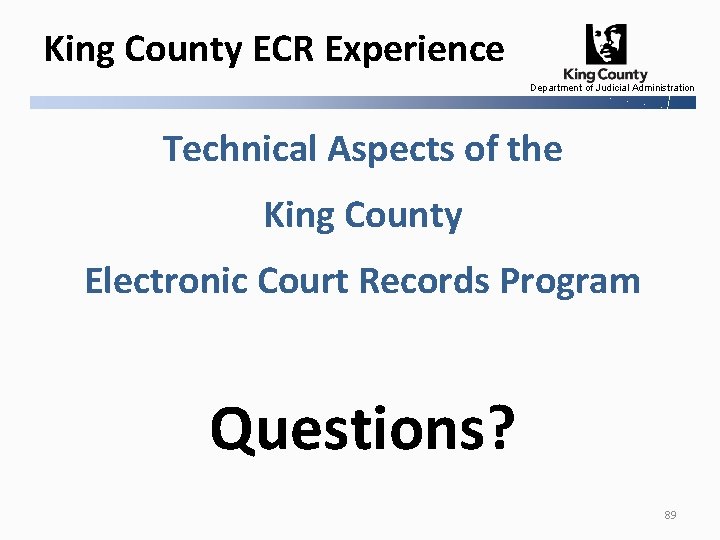 King County ECR Experience Department of Judicial Administration Technical Aspects of the King County