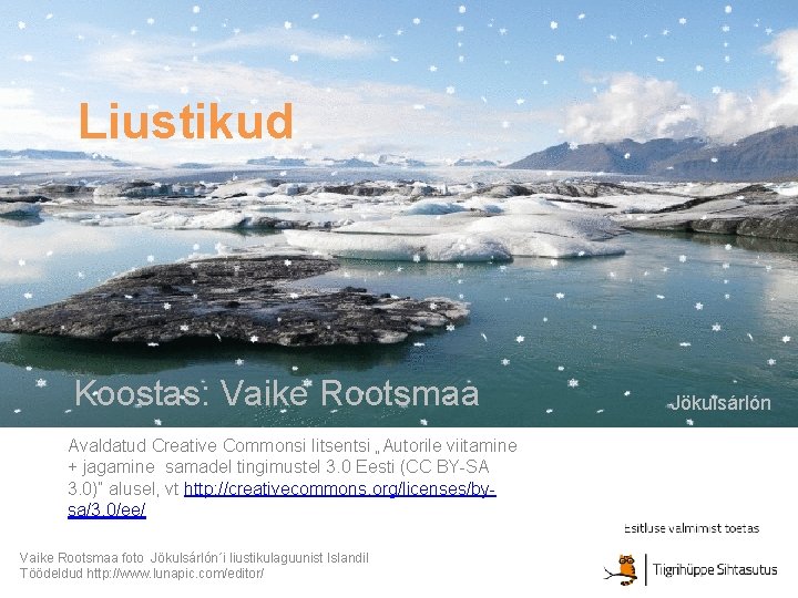 Liustikud Koostas: Vaike Rootsmaa Avaldatud Creative Commonsi litsentsi „Autorile viitamine + jagamine samadel tingimustel