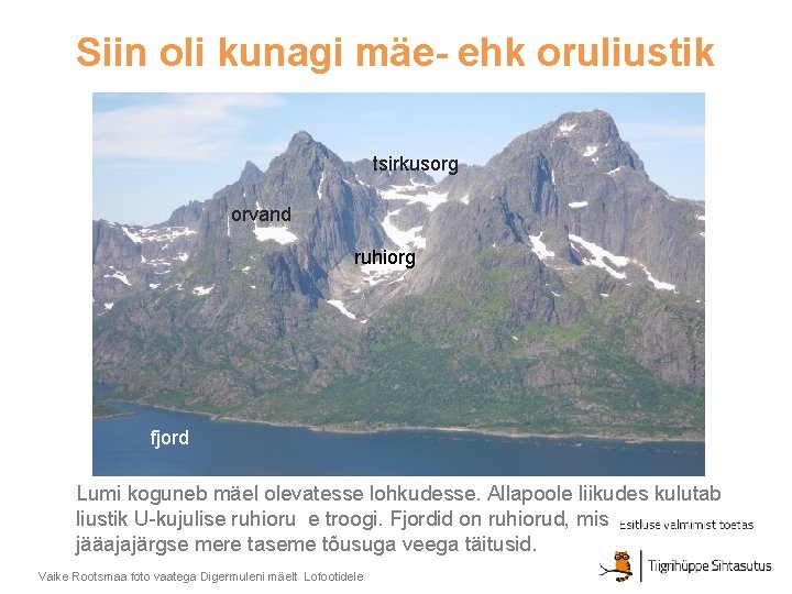 Siin oli kunagi mäe- ehk oruliustik tsirkusorg orvand ruhiorg fjord Lumi koguneb mäel olevatesse