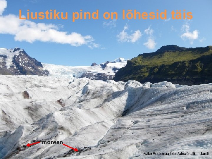 Liustiku pind on lõhesid täis moreen Vaike Rootsmaa foto Vatnajökullist Islandil 