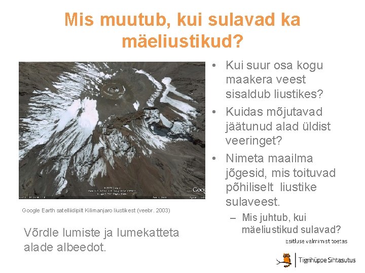 Mis muutub, kui sulavad ka mäeliustikud? Google Earth satelliidipilt Kilimanjaro liustikest (veebr. 2003) Võrdle