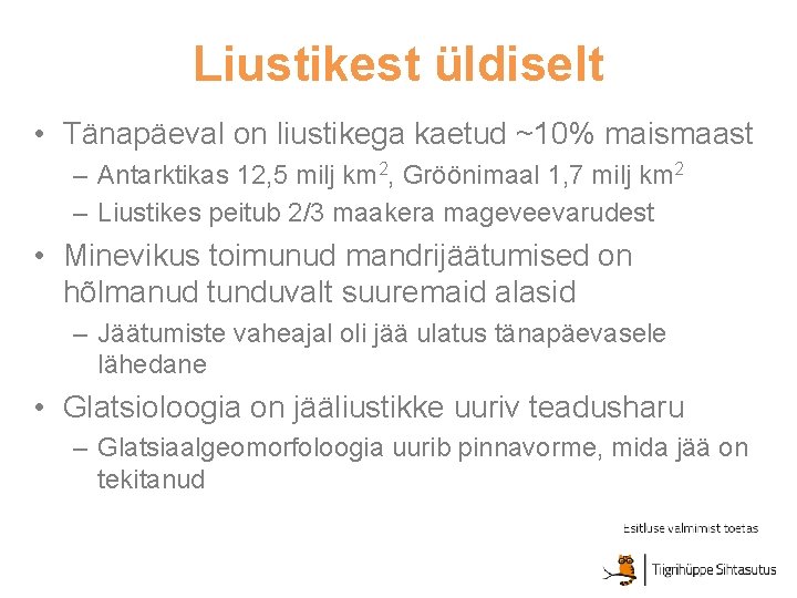 Liustikest üldiselt • Tänapäeval on liustikega kaetud ~10% maismaast – Antarktikas 12, 5 milj