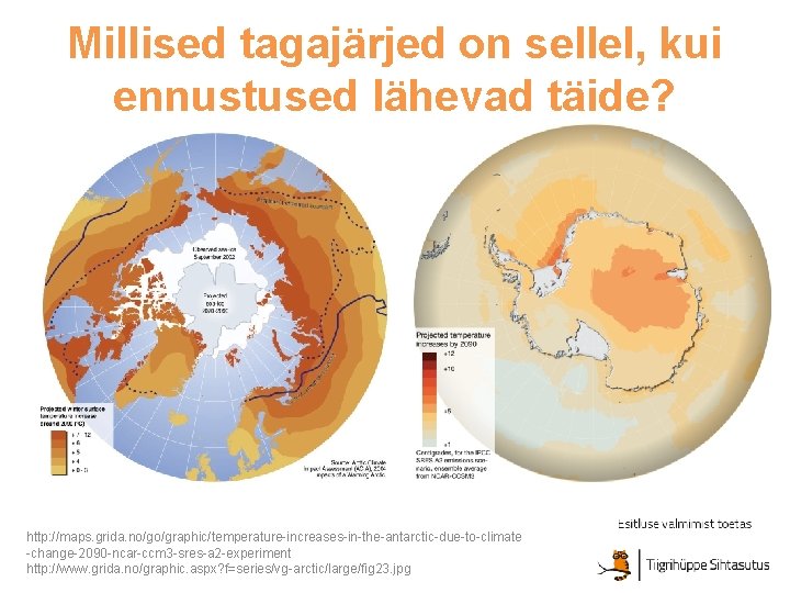 Millised tagajärjed on sellel, kui ennustused lähevad täide? http: //maps. grida. no/go/graphic/temperature-increases-in-the-antarctic-due-to-climate -change-2090 -ncar-ccm