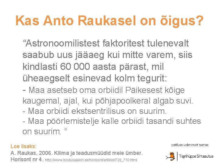 Kas Anto Raukasel on õigus? “Astronoomilistest faktoritest tulenevalt saabub uus jääaeg kui mitte varem,