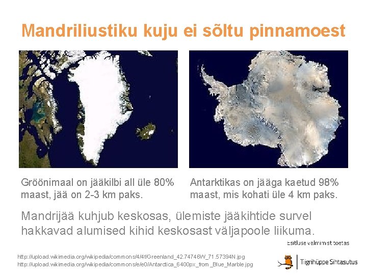 Mandriliustiku kuju ei sõltu pinnamoest Gröönimaal on jääkilbi all üle 80% maast, jää on