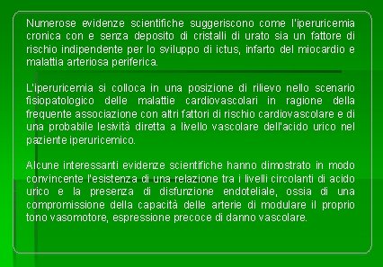 Numerose evidenze scientifiche suggeriscono come l’iperuricemia cronica con e senza deposito di cristalli di