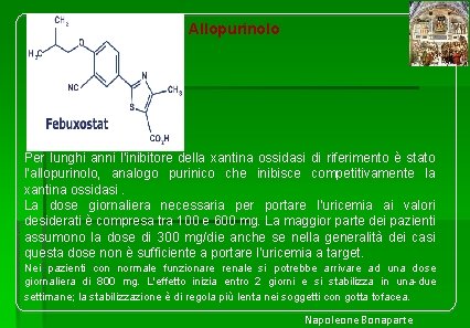 Allopurinolo Per lunghi anni l’inibitore della xantina ossidasi di riferimento è stato l’allopurinolo, analogo