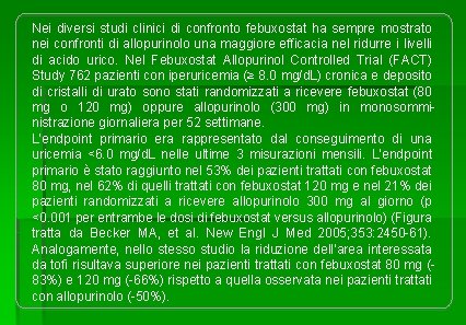 Nei diversi studi clinici di confronto febuxostat ha sempre mostrato nei confronti di allopurinolo