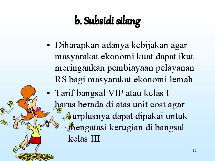 b. Subsidi silang • Diharapkan adanya kebijakan agar masyarakat ekonomi kuat dapat ikut meringankan