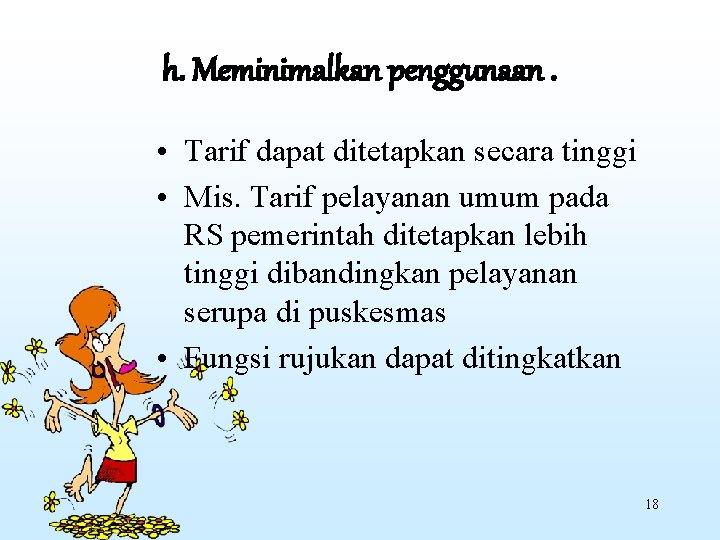 h. Meminimalkan penggunaan. • Tarif dapat ditetapkan secara tinggi • Mis. Tarif pelayanan umum