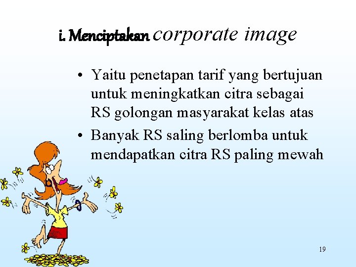 i. Menciptakan corporate image • Yaitu penetapan tarif yang bertujuan untuk meningkatkan citra sebagai