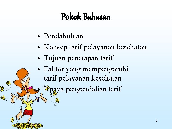 Pokok Bahasan • • Pendahuluan Konsep tarif pelayanan kesehatan Tujuan penetapan tarif Faktor yang