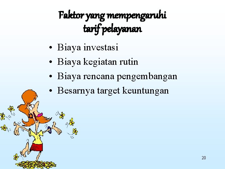 Faktor yang mempengaruhi tarif pelayanan • • Biaya investasi Biaya kegiatan rutin Biaya rencana