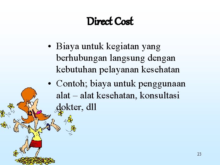Direct Cost • Biaya untuk kegiatan yang berhubungan langsung dengan kebutuhan pelayanan kesehatan •