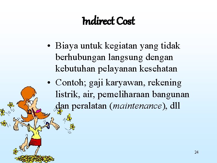 Indirect Cost • Biaya untuk kegiatan yang tidak berhubungan langsung dengan kebutuhan pelayanan kesehatan