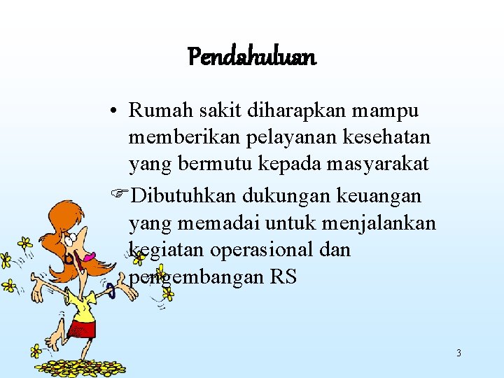 Pendahuluan • Rumah sakit diharapkan mampu memberikan pelayanan kesehatan yang bermutu kepada masyarakat Dibutuhkan