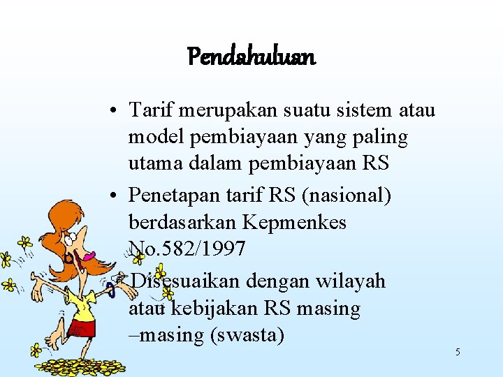 Pendahuluan • Tarif merupakan suatu sistem atau model pembiayaan yang paling utama dalam pembiayaan