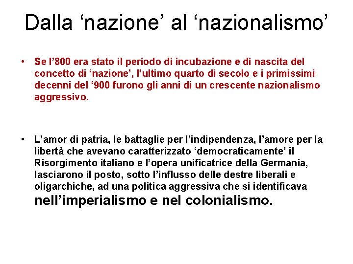 Dalla ‘nazione’ al ‘nazionalismo’ • Se l’ 800 era stato il periodo di incubazione