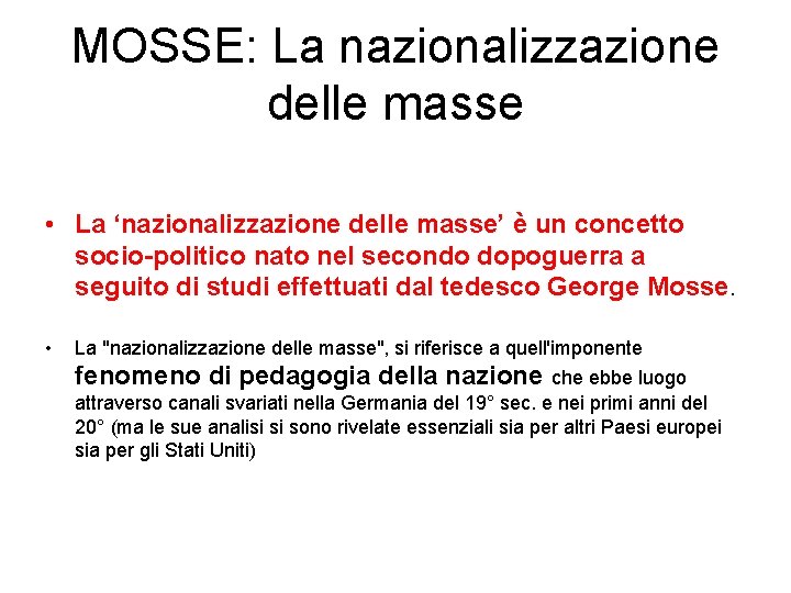 MOSSE: La nazionalizzazione delle masse • La ‘nazionalizzazione delle masse’ è un concetto socio-politico