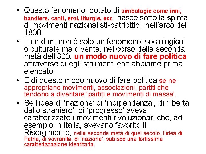  • Questo fenomeno, dotato di simbologie come inni, bandiere, canti, eroi, liturgie, ecc.