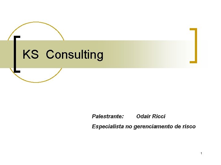 KS Consulting Palestrante: Odair Ricci Especialista no gerenciamento de risco 1 