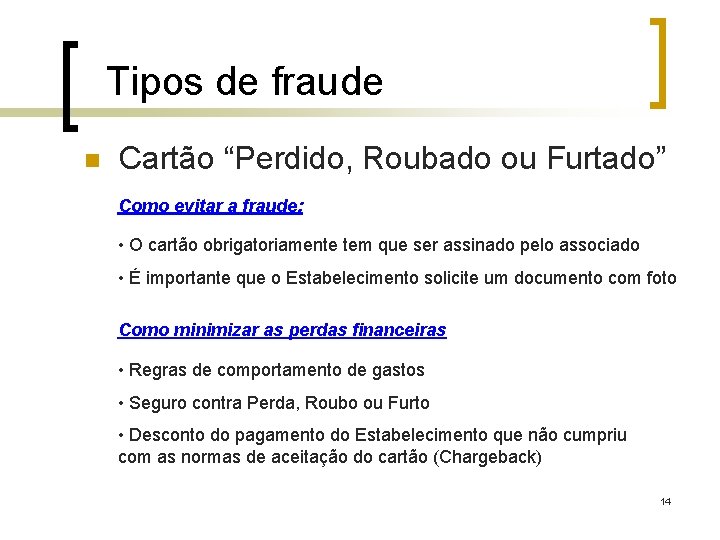 Tipos de fraude n Cartão “Perdido, Roubado ou Furtado” Como evitar a fraude: •