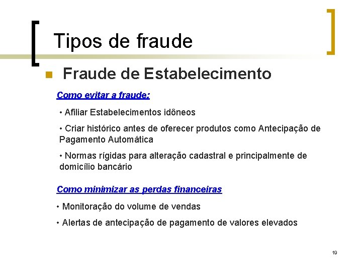 Tipos de fraude n Fraude de Estabelecimento Como evitar a fraude: • Afiliar Estabelecimentos