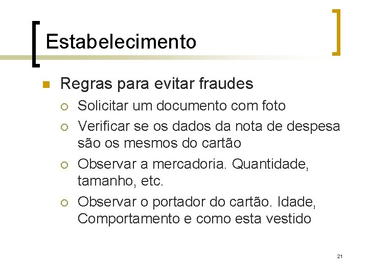 Estabelecimento n Regras para evitar fraudes ¡ ¡ Solicitar um documento com foto Verificar