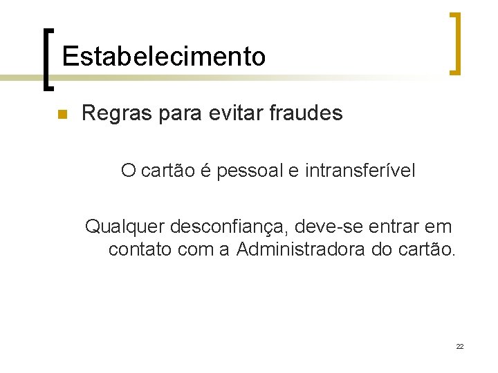 Estabelecimento n Regras para evitar fraudes O cartão é pessoal e intransferível Qualquer desconfiança,