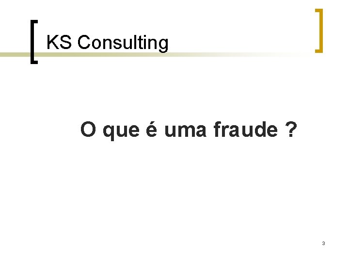 KS Consulting O que é uma fraude ? 3 
