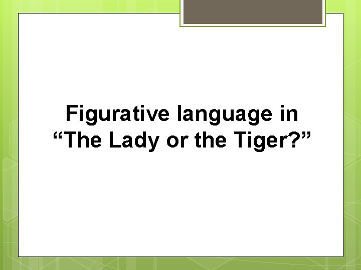 Figurative language in “The Lady or the Tiger? ” 