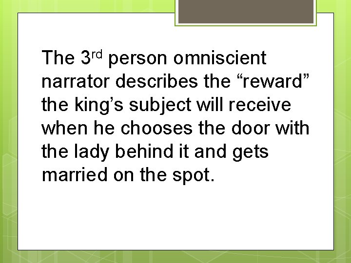 The 3 rd person omniscient narrator describes the “reward” the king’s subject will receive