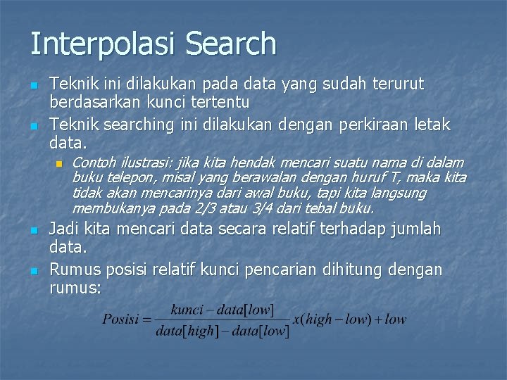 Interpolasi Search n n Teknik ini dilakukan pada data yang sudah terurut berdasarkan kunci