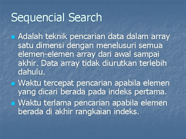 Sequencial Search n n n Adalah teknik pencarian data dalam array satu dimensi dengan