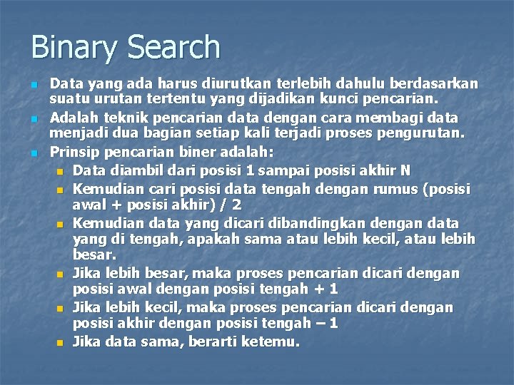 Binary Search n n n Data yang ada harus diurutkan terlebih dahulu berdasarkan suatu