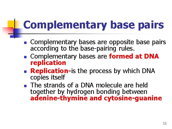 Complementary base pairs n n Complementary bases are opposite base pairs according to the