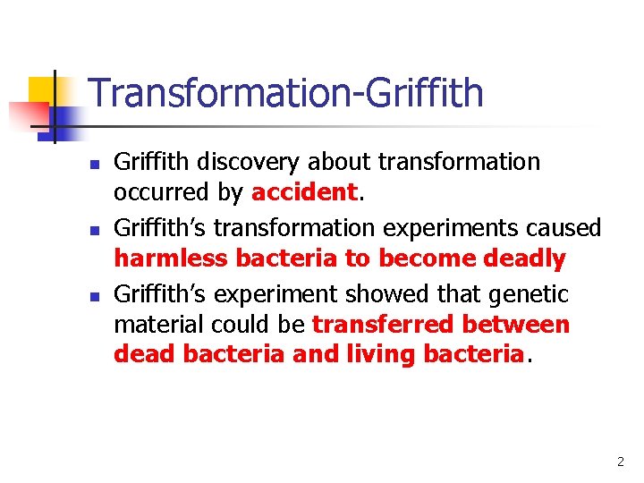 Transformation-Griffith n n n Griffith discovery about transformation occurred by accident. Griffith’s transformation experiments
