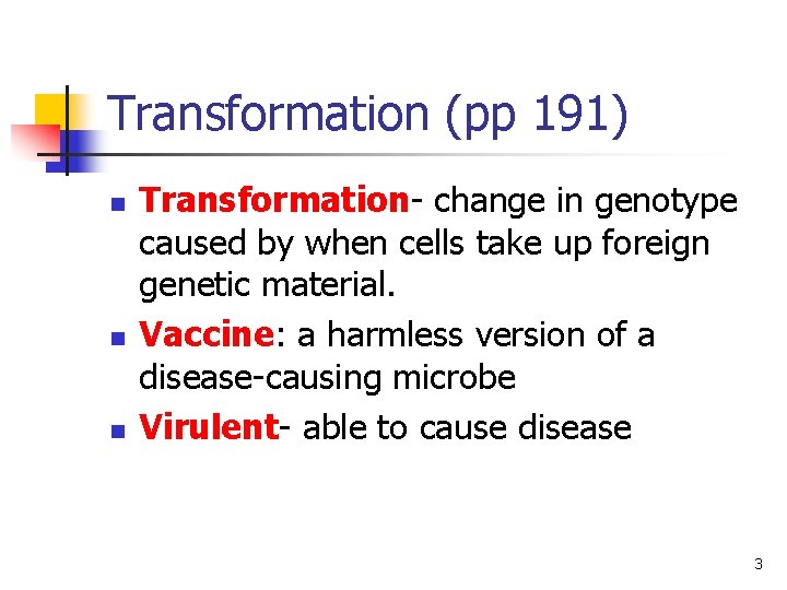 Transformation (pp 191) n n n Transformation- change in genotype caused by when cells