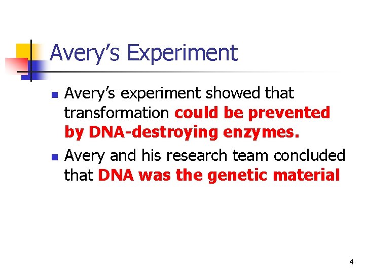 Avery’s Experiment n n Avery’s experiment showed that transformation could be prevented by DNA-destroying