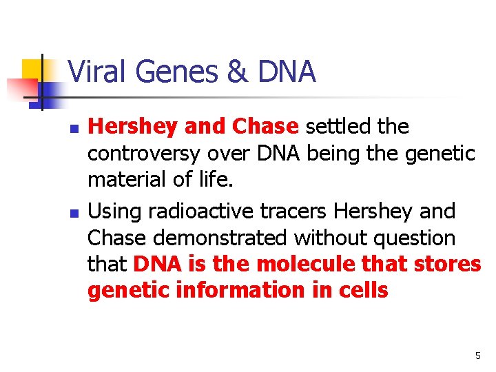 Viral Genes & DNA n n Hershey and Chase settled the controversy over DNA