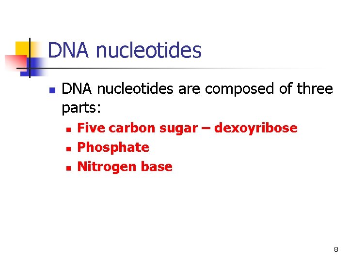 DNA nucleotides n DNA nucleotides are composed of three parts: n n n Five