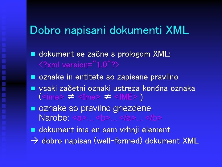 Dobro napisani dokumenti XML dokument se začne s prologom XML: <? xml version="1. 0"?