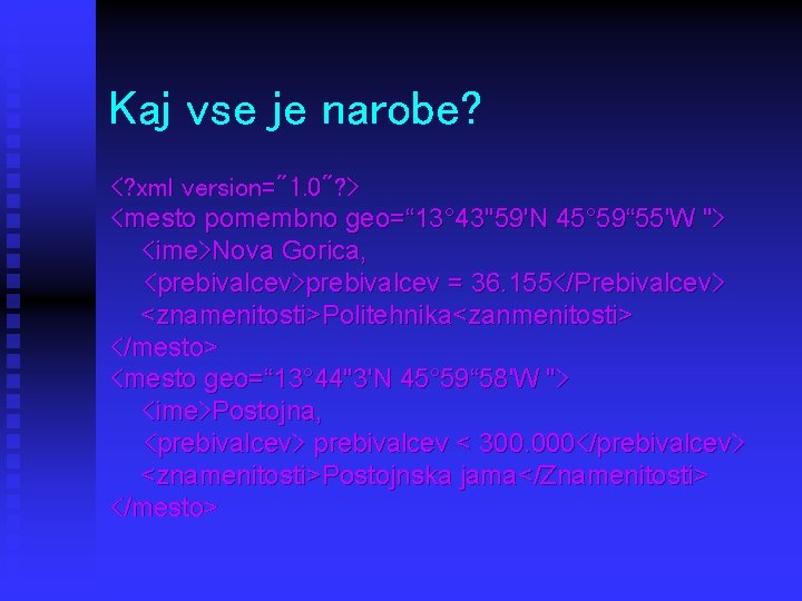 Kaj vse je narobe? <? xml version="1. 0"? > <mesto pomembno geo=“ 13° 43"59'N