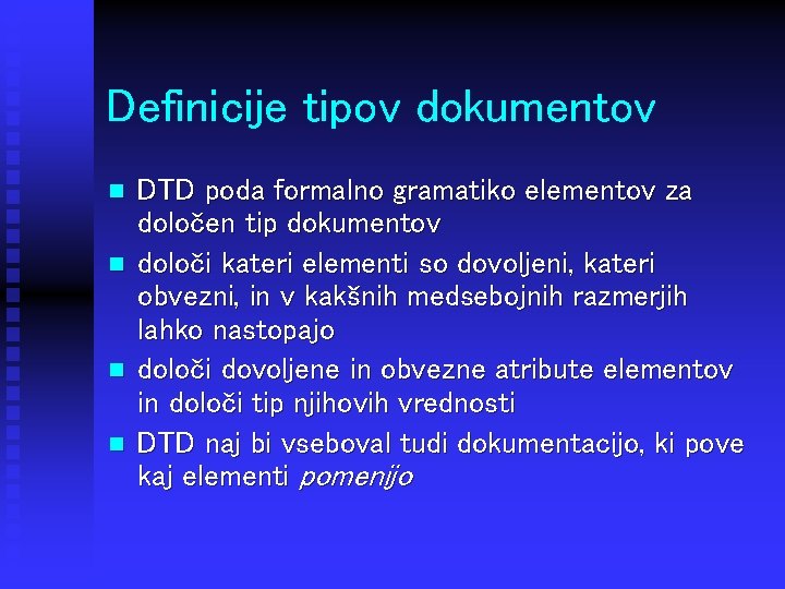 Definicije tipov dokumentov n n DTD poda formalno gramatiko elementov za določen tip dokumentov