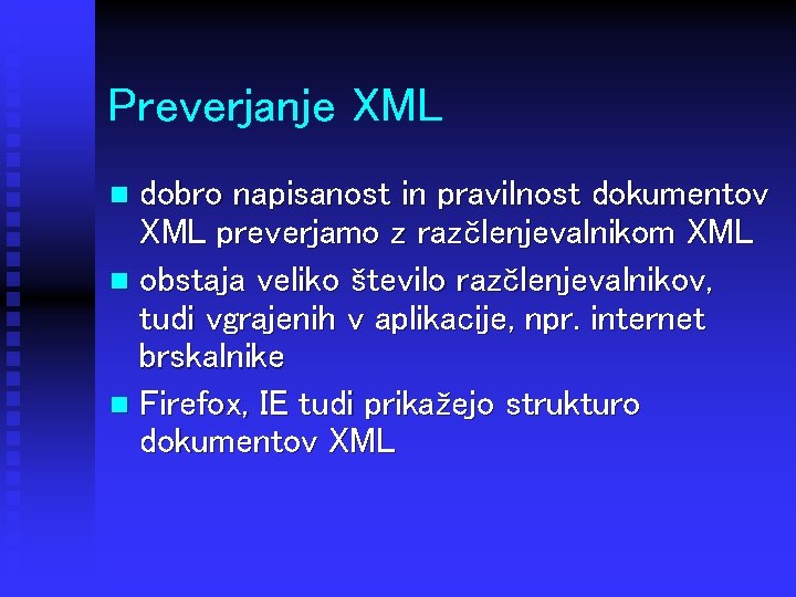 Preverjanje XML dobro napisanost in pravilnost dokumentov XML preverjamo z razčlenjevalnikom XML n obstaja