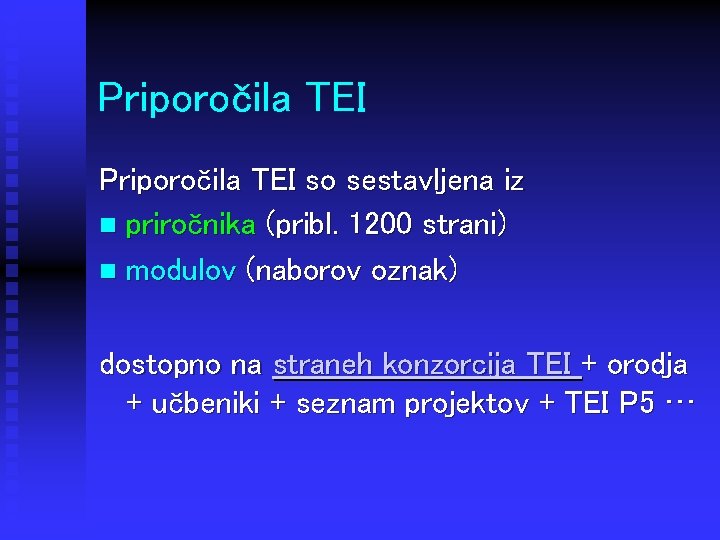 Priporočila TEI so sestavljena iz n priročnika (pribl. 1200 strani) n modulov (naborov oznak)