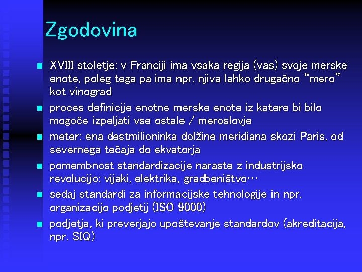 Zgodovina n n n XVIII stoletje: v Franciji ima vsaka regija (vas) svoje merske